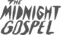 The Midnight Gospel